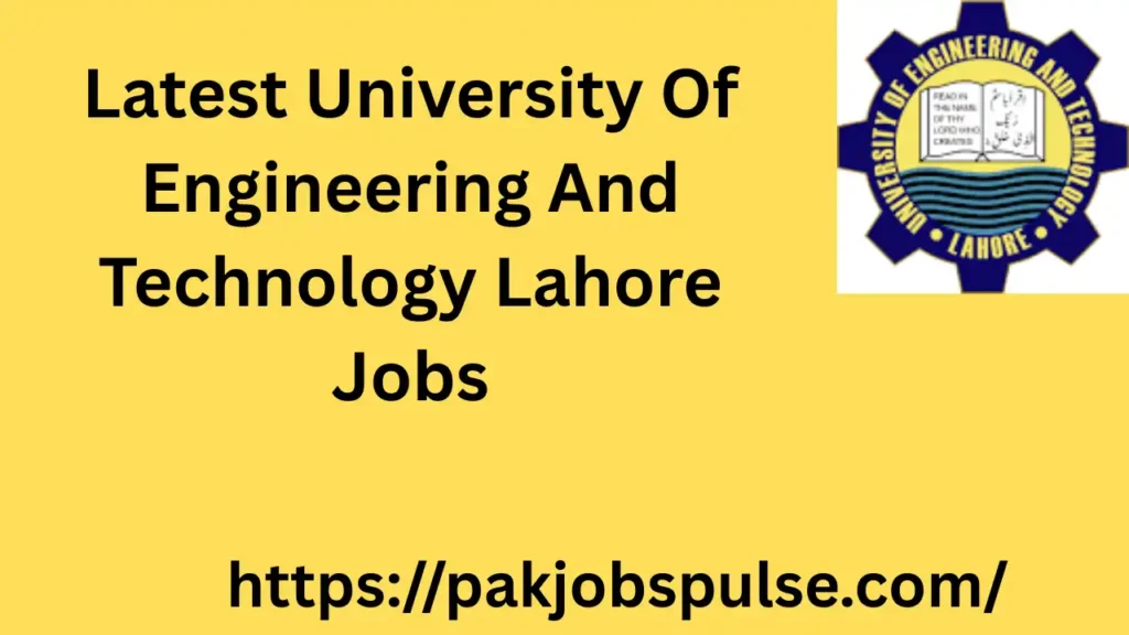 Latest University Of Engineering And Technology Lahore Jobs